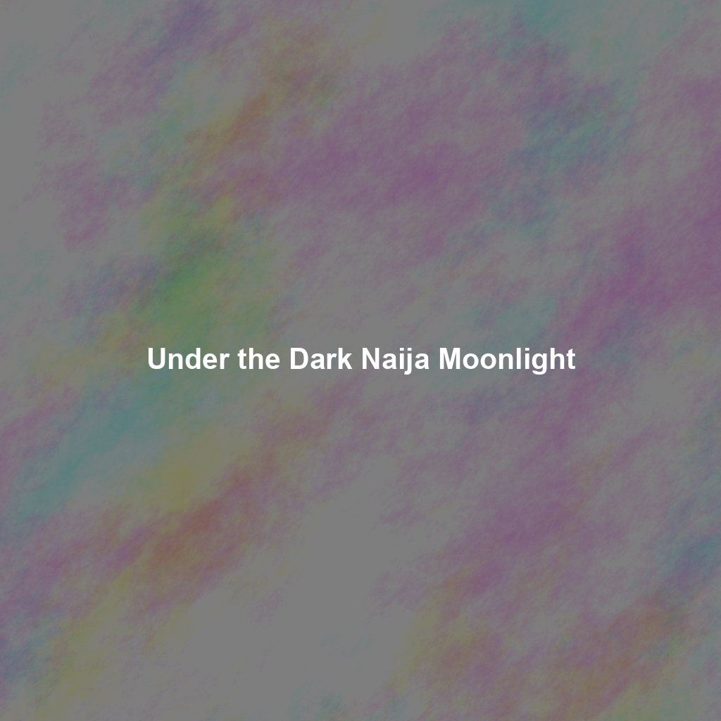 Under the Dark Naija Moonlight