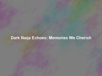 Dark Naija Echoes: Memories We Cherish