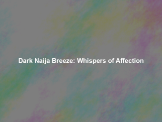 Dark Naija Breeze: Whispers of Affection