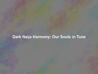 Dark Naija Harmony: Our Souls in Tune