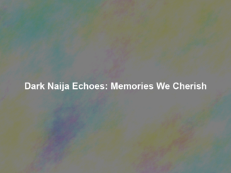 Dark Naija Echoes: Memories We Cherish