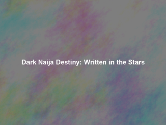 Dark Naija Destiny: Written in the Stars