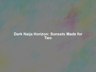 Dark Naija Horizon: Sunsets Made for Two