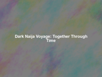 Dark Naija Voyage: Together Through Time